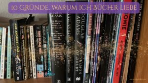 10 Gründe, warum ich Bücher liebe