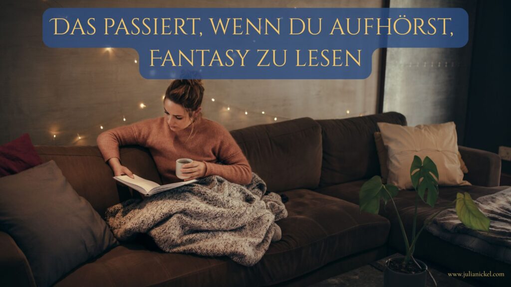 Was passiert, wenn du aufhörst, Fantasy zu lesen?