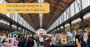 Die HeroesXP in Köln und die ComicCon in Brüssel