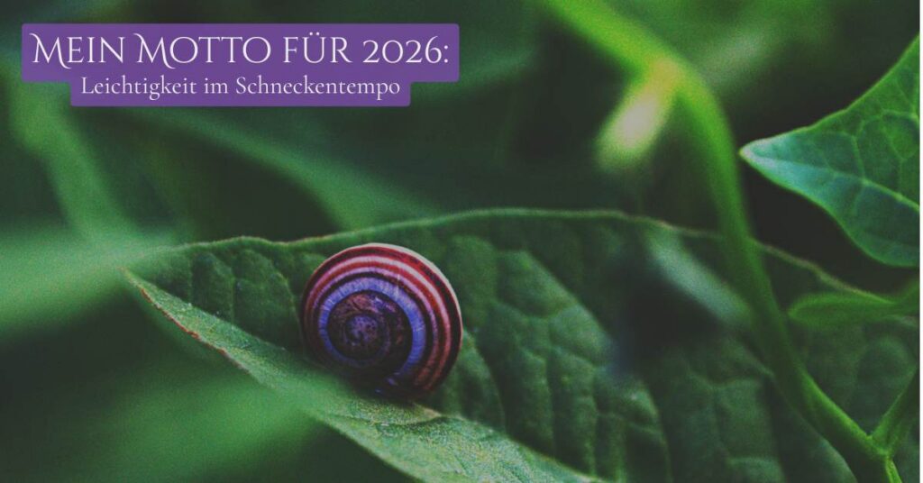 Mein Motto für 2026: Leichtigkeit im Schneckentempo
